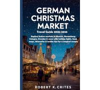 German Christmas Market Travel Guide 2025-2026: Explore festive markets in Munich, Nuremberg, Cologne, Dresden & more with holiday lights, food, maps, itineraries & insider tips for a magical escape