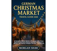 German Christmas Market Travel Guide 2026: A Complete Winter Guide to Germany’s Christmas Markets with Scenic Routes and Holiday Charm in Munich, Nuremberg, Cologne, Dresden, and Beyond