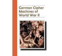 German Cipher Machines of World War II: Revised edition 2014