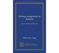 German conspiracies in America: from an American point of view
