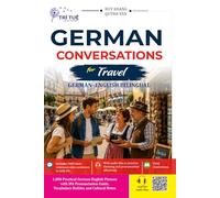 German Conversations for Travel: 1000 Practical German Phrases and Dialogues for Travel, Hotels, Restaurants, Transportation, Sightseeing and Everyday ... Translation and IPA Pronunciation Guide