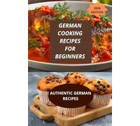 GERMAN COOKING RECIPES FOR BEGINNERS: AUTHENTIC GERMAN RECIPES-easy German recipes-traditional German dishes