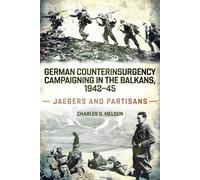 German Counterinsurgency Campaigning in the Balkans, 1942-45 Jaegers and Partisans - Charles Melson - Casemate - ebook (ePub) - Livre