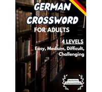 German Crossword For Adults: 4 Levels: Easy, Medium, Difficult, Challenging. Das große Kreuzworträtselbuch 4 schwierige Level!
