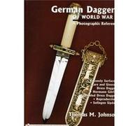 German Daggers of World War II A Photographic Record by Thomas M. Johnson Thomas M. Johnson (Auteur)