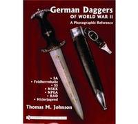 German Daggers of World War II A Photographic Reference by Thomas M. Johnson Thomas M. Johnson (Auteur)