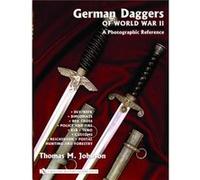 German Daggers of World War II A Photographic Reference by Thomas M. Johnson Thomas M. Johnson (Auteur)
