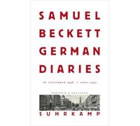 German Diaries: 28. September 1936 - 1. April 1937 | Samuel Becketts unbestechlicher Blick auf NS Deutschland | Weltweit erstmals veröffentlicht | Zweisprachige Ausgabe