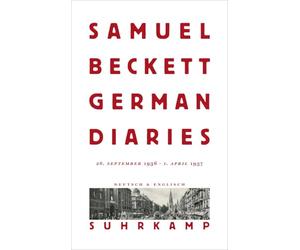 German Diaries: 28. September 1936 - 1. April 1937 | Samuel Becketts unbestechlicher Blick auf NS Deutschland | Weltweit erstmals veröffentlicht | Zweisprachige Ausgabe