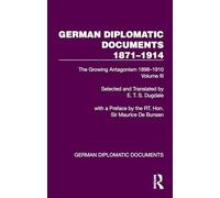 German Diplomatic Documents 1871-1914 Volume 3: The Growing Antagonism 1898-1910
