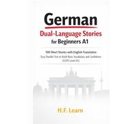 German Dual-Language Stories for Beginners A1: 100 Short Stories with English Translation: Easy Parallel Text to Build Basic Vocabulary and Confidence - Level A1 - Bilingual German English