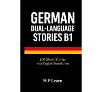 German Dual-Language Stories Intermediate B1: 100 Short Stories with English Parallel Translation: Practical Stories to Improve Conversation and Grammar (Level B1)