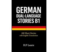 German Dual-Language Stories Intermediate B1: 100 Short Stories with English Parallel Translation: Practical Stories to Improve Conversation and Grammar (Level B1)