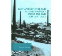 German Economic And Business History In The 19th And 20th Centuries