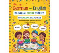German-English Bilingual Short Stories for Dyslexic Grade 1 Kids: A Dual Language Approach to Early Reading Success