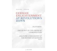 German Enlightenment At Revolution's Dawn - Featuring "The Secret Of The Order Of Cosmopolitans", "Ideas For A Philosophy Of The History Of Mankind", Book 15
