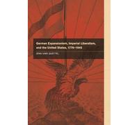 German Expansionism, Imperial Liberalism And The United States, 1776-1945