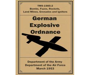 German Explosive Ordnance: TM9-1985-2. Bombs, Fuzes, Rockets, Land Mines, Grenades and Igniters