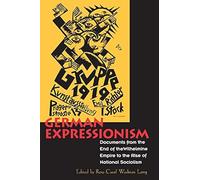 German Expressionism : Documents From The End Of The Wilhelmine Empire To The Rise Of National Socialism