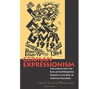 German Expressionism: Documents from the End of the Wilhelmine Empire to the Rise of National Socialism (Documents of Twentieth-Century Art)