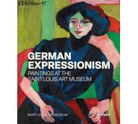 German Expressionism: Paintings at the Saint Louis Art Museum /anglais