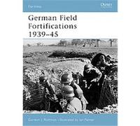 German Field Fortifications 1939 - 1945, Fortress, 23 Gordon L. Rottman (Auteur)