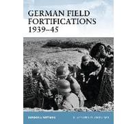 German Field Fortifications 1939 - 1945, Fortress, 23 Gordon L. Rottman (Auteur)