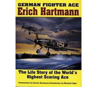 German Fighter Ace: Erich Hartmann : The Life Story of the World's Highest Scoring Ace