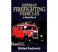 German Firefighting Vehicles in World War II, Schiffer Military History Book Michael Foedrowitz (Auteur)