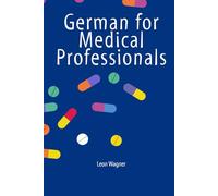 German for Medical Professionals: Healthcare vocabulary for doctors, nurses, surgeons and others in healthcare and caregiving