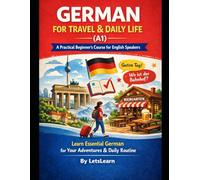 GERMAN FOR TRAVEL & DAILY LIFE: A Practical Beginner's Course for English Speakers - Learn Essential Phrases, Grammar & Vocabulary for Traveling, Dining, Shopping & Real-World Conversations