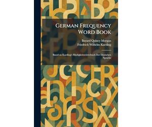 German Frequency Word Book: Based on Kaeding's Häufigkeitswörterbuch Der Deutschen Sprache