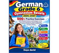 German Grade 6 Gymnasium Bavaria 2026/2027: “500+ Practice Exercises with Detailed Solutions and Strategies for the Year-Level Assessment, School ... Reading Comprehension, and Essay Writing”