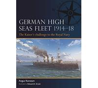 German High Seas Fleet 1914-18: The Kaiser’s challenge to the Royal Navy