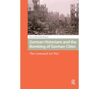 German Historians and the Bombing of German Cities: The Contested Air War