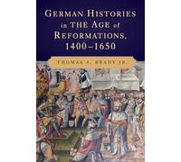 German Histories in the Age of Reformations, 1400-1650