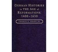 German Histories in the Age of Reformations, 1400-1650 Thomas A. Brady (Auteur)