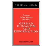 German Humanism And Reformation: Erasmus, Luther, Muntzer, And Others