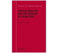 German Idealism And The Problem Of Knowledge: