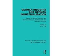 German Industry and German Industrialisation: Essays in German Economic and Business History in the Nineteenth and Twentieth Centuries (Routledge Library Editions: The German Economy) - [Version Origi