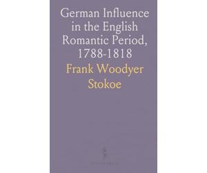 German Influence in the English Romantic Period, 1788-1818: With Special Reference to Scott, Coleridge, Shelley and Byron