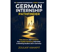 GERMAN INTERNSHIP PATHFINDER: Find, Secure and Complete your English-Speaking Internship & working Student Job in Germany
