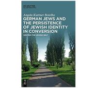 German Jews And The Persistence Of Jewish Identity In Conversion