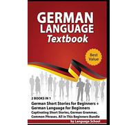 German Language Textbook: 2 BOOKS IN 1: German Short Stories for Beginners + German Language for Beginners, Captivating Short Stories, German Grammar, Common Phrases, All in This Beginners Bundle
