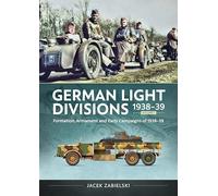 German Light Divisions 1938-39: Formation, Armament and Early Campaigns of 1938-39 (1)
