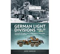 German Light Divisions 1938-39: Polish Campaign 1939, Combat Lessons, Camouflage, Markings & Equipment (2)
