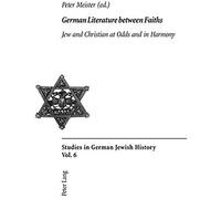 German Literature Between Faiths : Jew And Christian At Odds And In Harmony