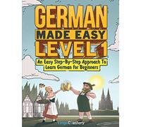 German Made Easy Level 1: An Easy Step-By-Step Approach To Learn German for Beginners (Textbook + Workbook Included)