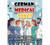 German Medical Songs: Learn German with Rhythm, Lyrics, and Humor (Scan QR Code & Listen)