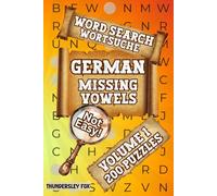 German Missing Vowel Word Search, 200 Puzzles, Volume 1: A Fun, but Not Easy, Way to Enjoy or Practice German!